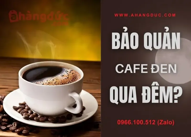 Bảo quản cà phê đen pha sẵn qua đêm có được không