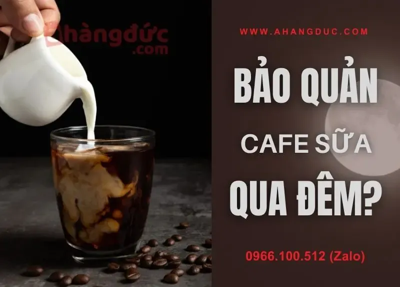 Bảo quản cà phê sữa pha sẵn để qua ngày có được không