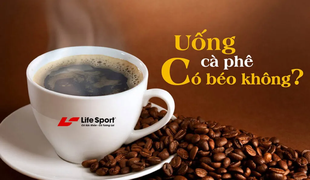 Cà phê và sự thật Uống Cà Phê Nhiều Có Béo Không