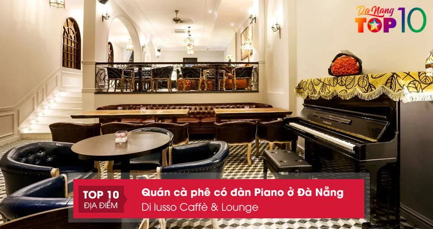 Không gian ấm cúng tại Di lusso Caffè & Lounge, một quán cà phê có đàn piano ở Đà Nẵng với thiết kế châu Âu