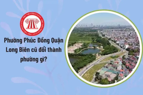 Minh họa địa giới hành chính Quận Long Biên cũ trước khi thực hiện Nghị quyết 1656/NQ-UBTVQH15