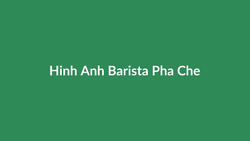 Nhân viên Barista đang tập trung pha chế món cà phê đặc trưng của quán với kỹ thuật chuyên nghiệp