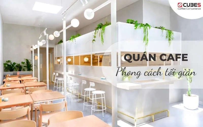 Phong cách quán cà phê tối giản với không gian trống trải tinh tế, màu sắc trung tính